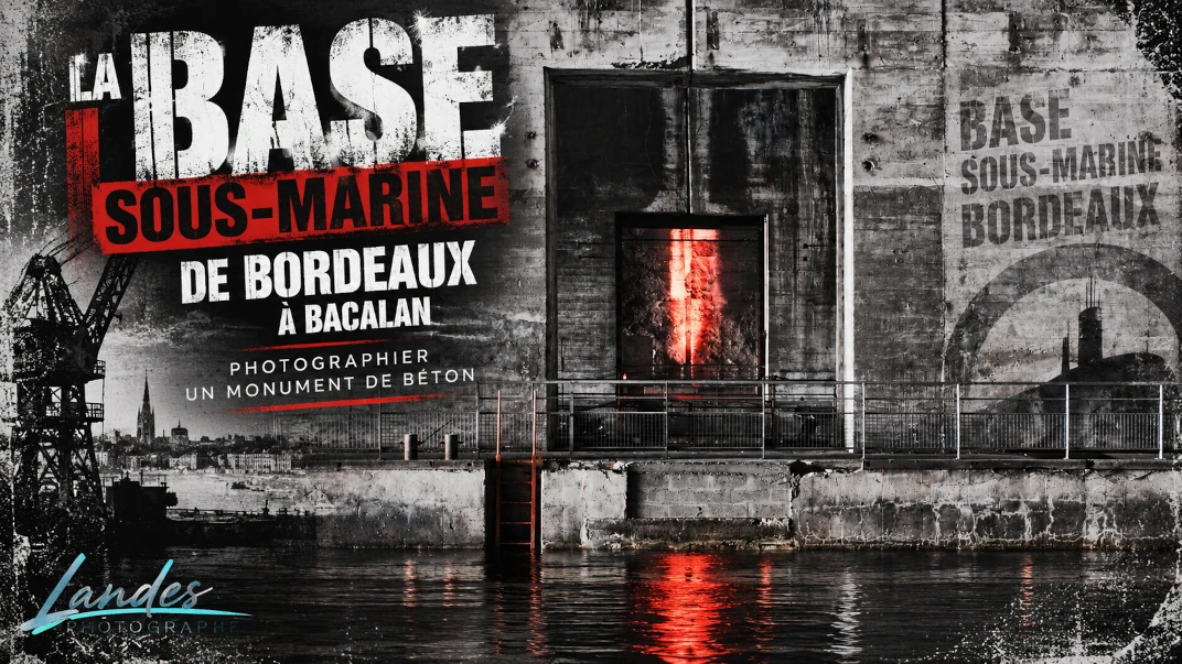 La Base sous-marine de Bordeaux à Bacalan : photographier un monument de béton