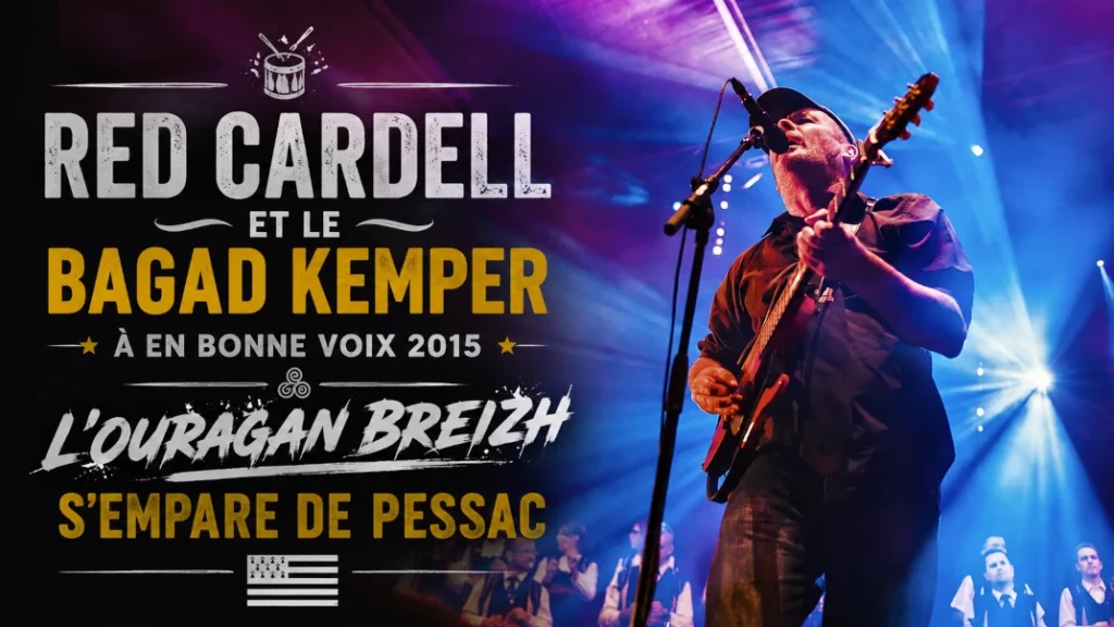 🥁 Red Cardell et le Bagad Kemper à En Bonne Voix 2015 : L&rsquo;Ouragan Breizh s’empare de Pessac
