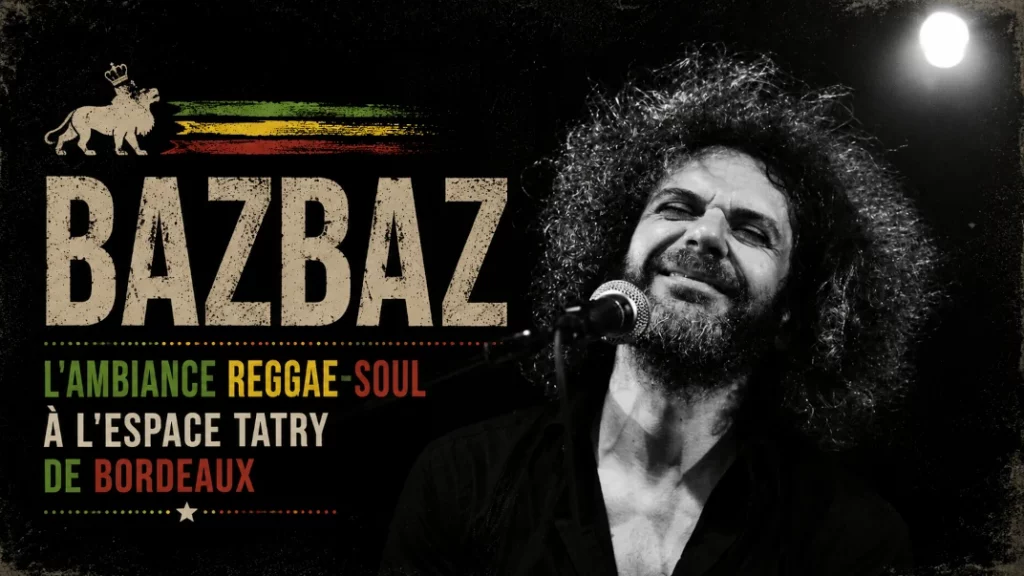 🎤 Bazbaz : L&rsquo;Ambiance Reggae-Soul à l&rsquo;Espace Tatry de Bordeaux