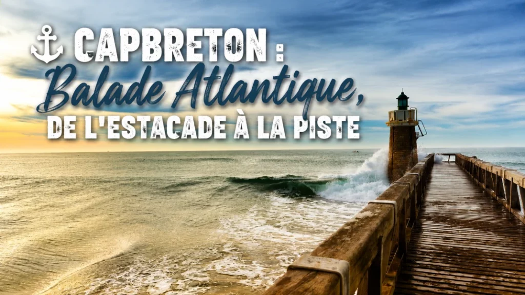 ⚓ Capbreton : Balade Atlantique, de l&rsquo;Estacade à la Piste