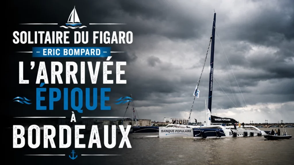 ⛵ Solitaire du Figaro – Eric Bompard : L&rsquo;Arrivée Épique à Bordeaux