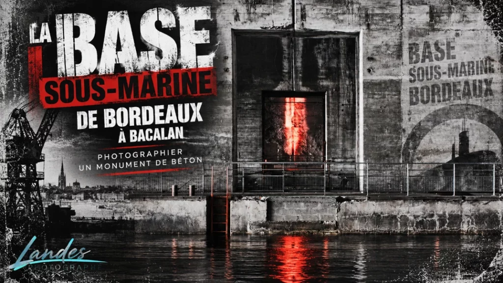 ⚓️ La Base sous-marine de Bordeaux à Bacalan : photographier un monument de béton