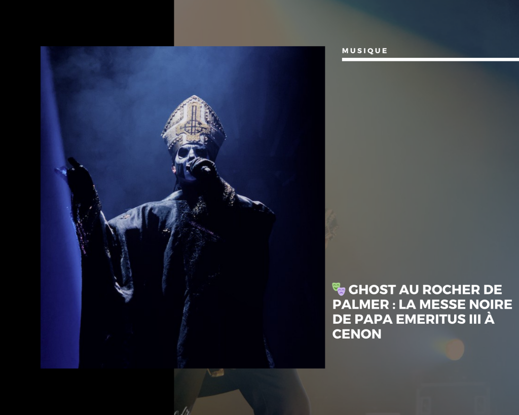 🎭 Ghost au Rocher de Palmer : La Messe Noire de Papa Emeritus III à Cenon
